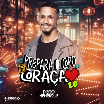 Diego Henrique - Prepara o Copo e o Coraçao