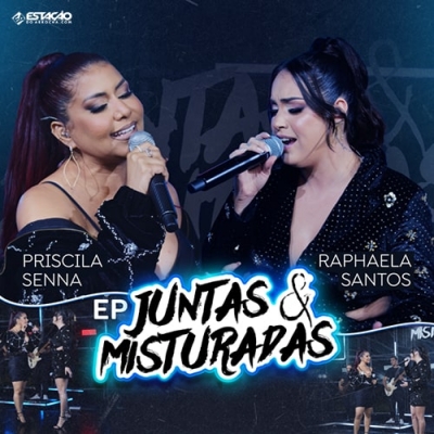 EP Juntas E Misturadas - PRISCILA SENNA E RAPHAELA SANTOS