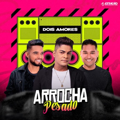 Dois Amores - Arrocha Pesado 2023